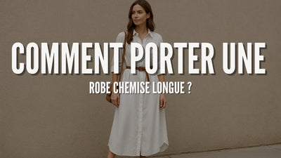 Comment porter une robe chemise longue ?